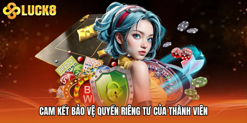 Cam kết bảo vệ Quyền Riêng Tư của thành viên