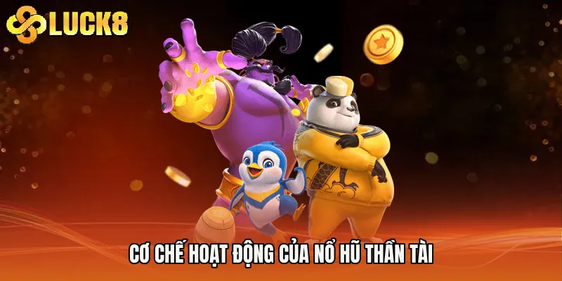 Cơ chế hoạt động của Nổ hũ thần tài
