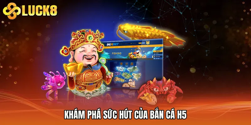 Khám phá sức hút của Bắn cá h5