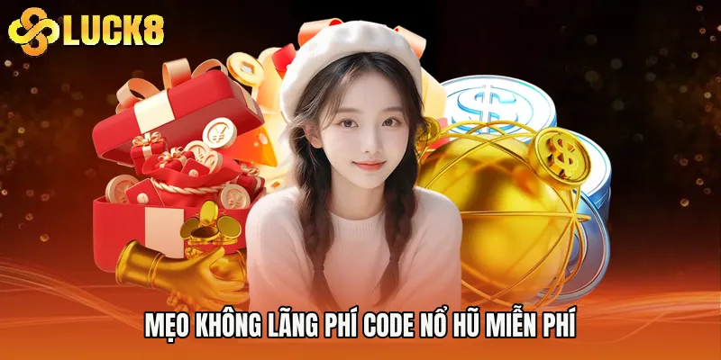 Mẹo không lãng phí Code Nổ Hũ Miễn Phí