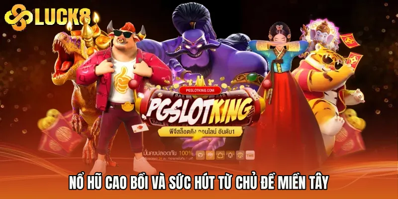 Nổ hũ cao bồi và sức hút từ chủ đề miền Tây